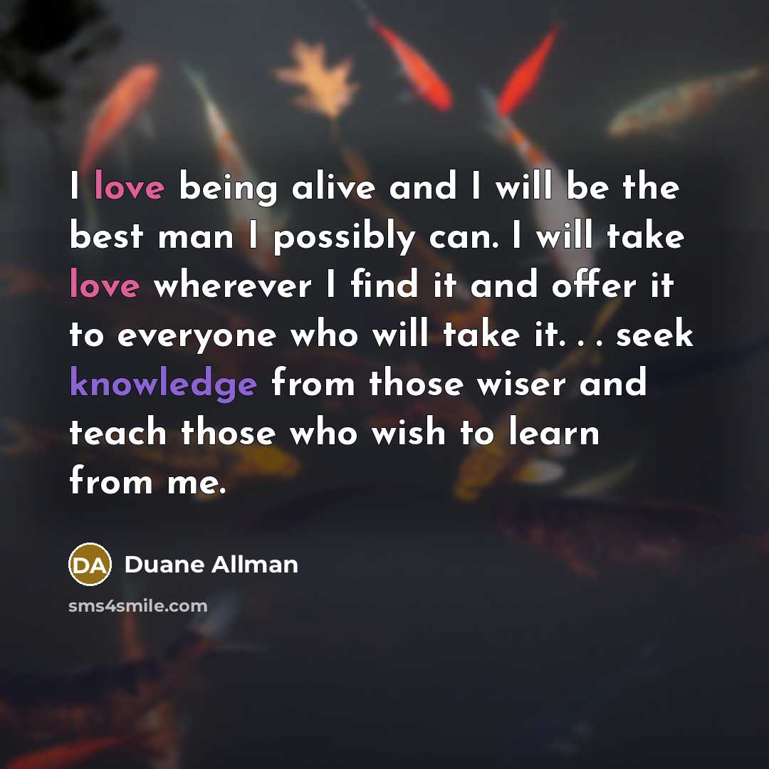 “I love being alive and I will be the best…” quote by Duane Allman