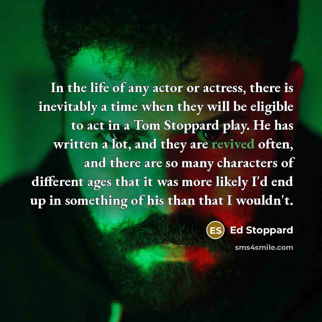 “In the life of any actor or actress, there is…” quote by Ed Stoppard