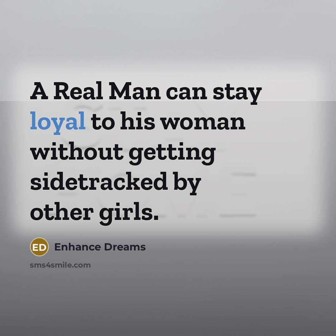 “A Real Man can stay loyal to his woman without…” quote by Enhance Dreams