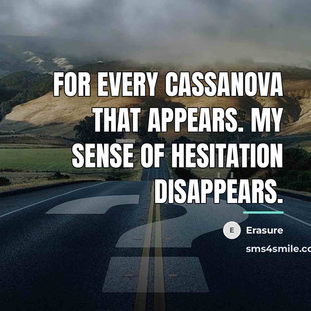 “For every Cassanova that appears. My sense of hesitation disappears.…” quote by Erasure