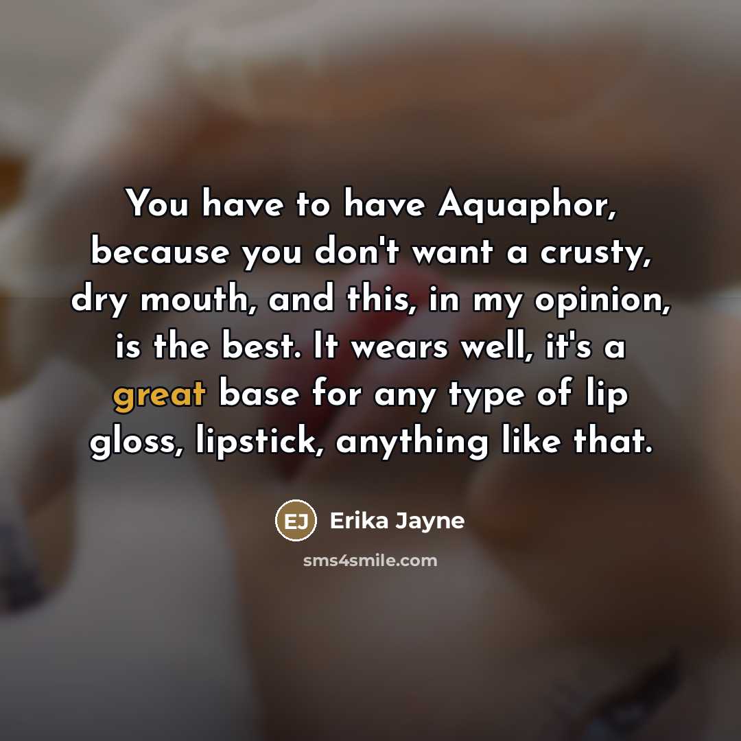 “You have to have Aquaphor, because you don't want a…” quote by Erika Jayne