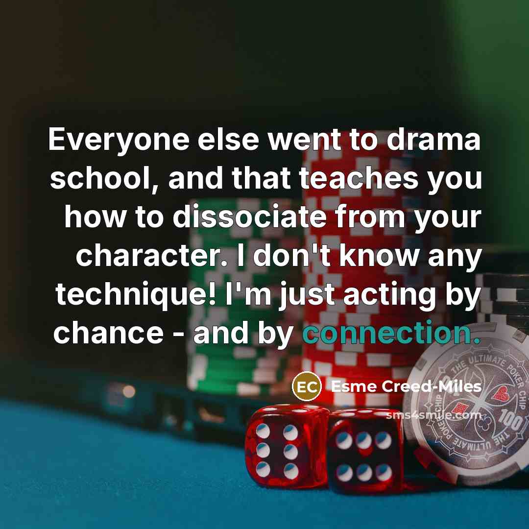 “Everyone else went to drama school, and that teaches you…” quote by Esme Creed-Miles