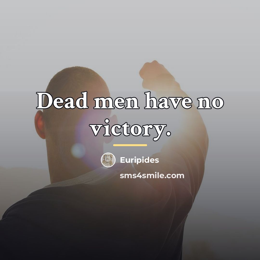 “Dead men have no victory.…” quote by Euripides