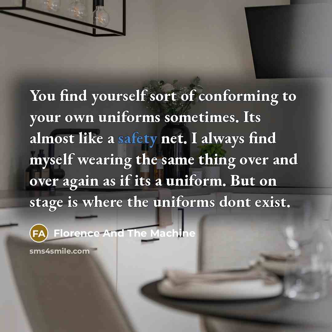 “You find yourself sort of conforming to your own uniforms…” quote by Florence And The Machine