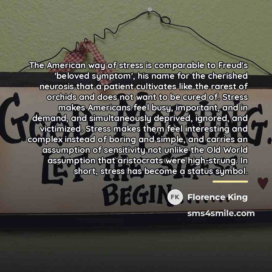 “The American way of stress is comparable to Freud's 'beloved…” quote by Florence King