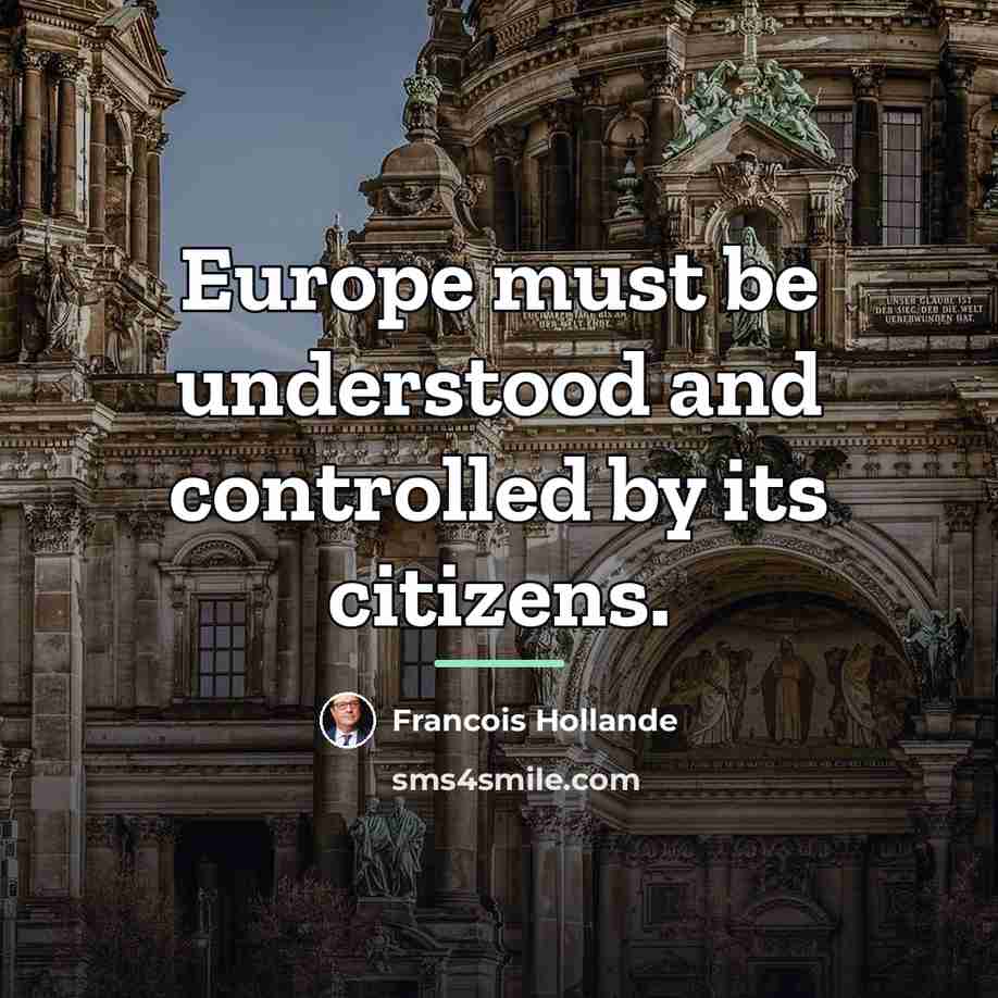 “Europe must be understood and controlled by its citizens.…” quote by Francois Hollande