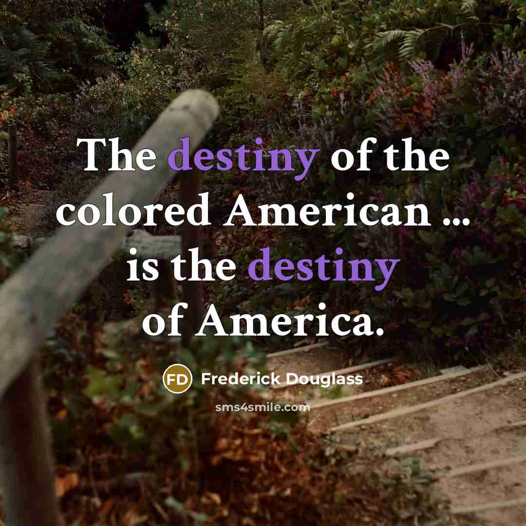 “The destiny of the colored American ... is the destiny…” quote by Frederick Douglass