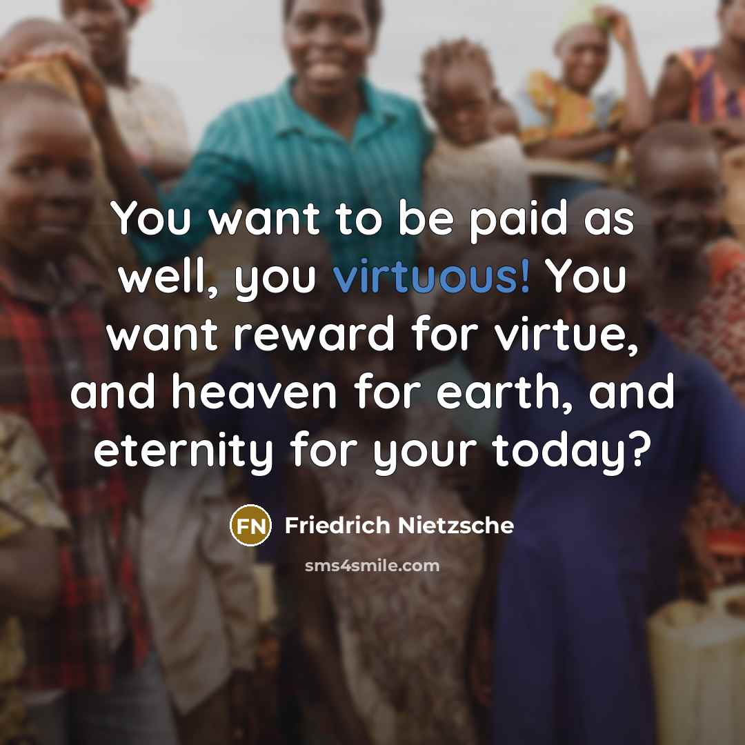 “You want to be paid as well, you virtuous! You…” quote by Friedrich Nietzsche