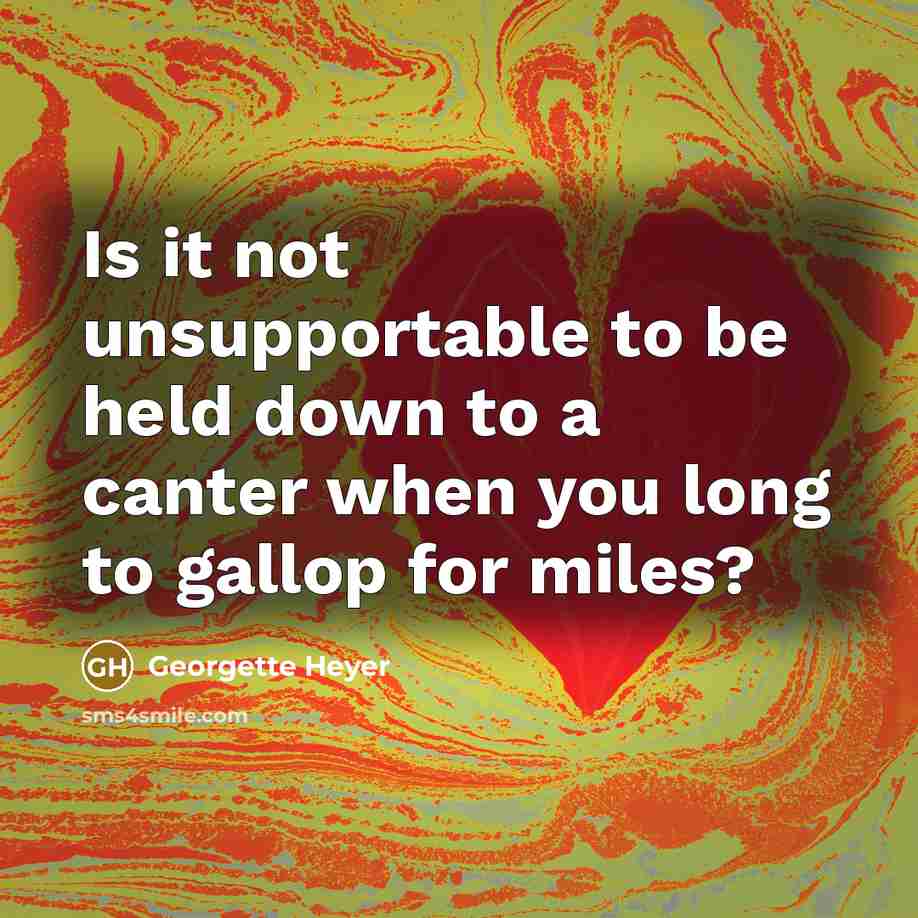 “Is it not unsupportable to be held down to a…” quote by Georgette Heyer