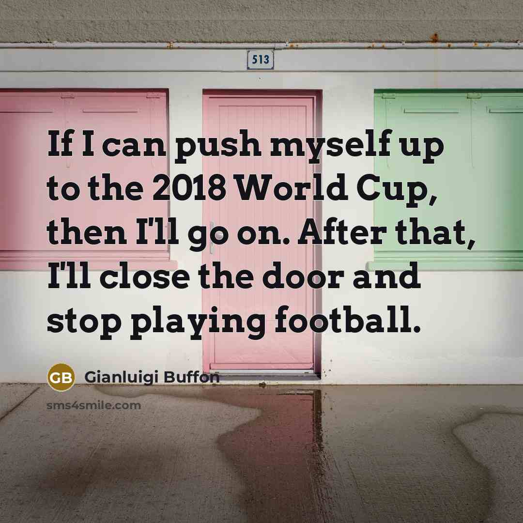 “If I can push myself up to the 2018 World…” quote by Gianluigi Buffon