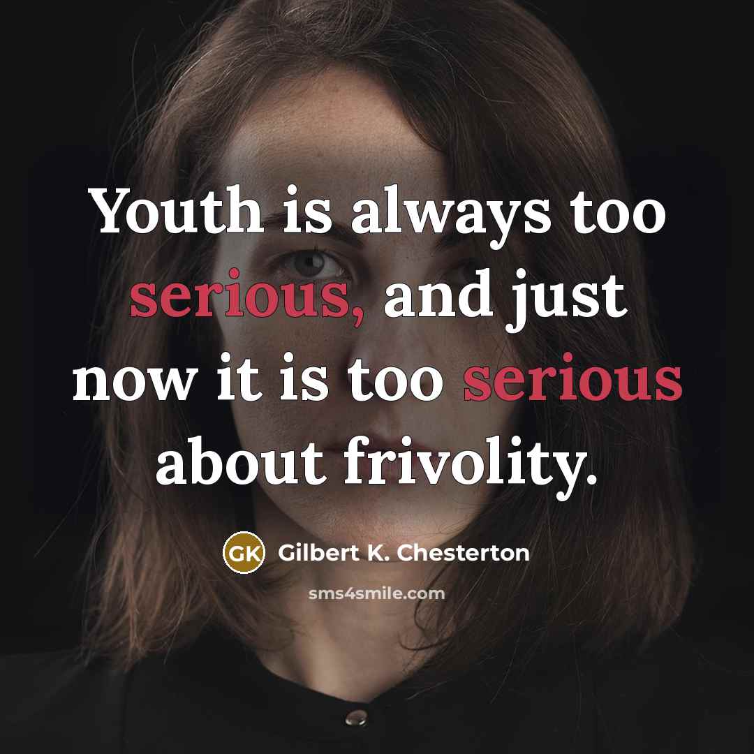 “Youth is always too serious, and just now it is…” quote by Gilbert K. Chesterton