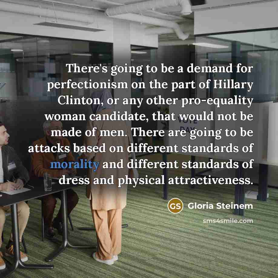 “There's going to be a demand for perfectionism on the…” quote by Gloria Steinem