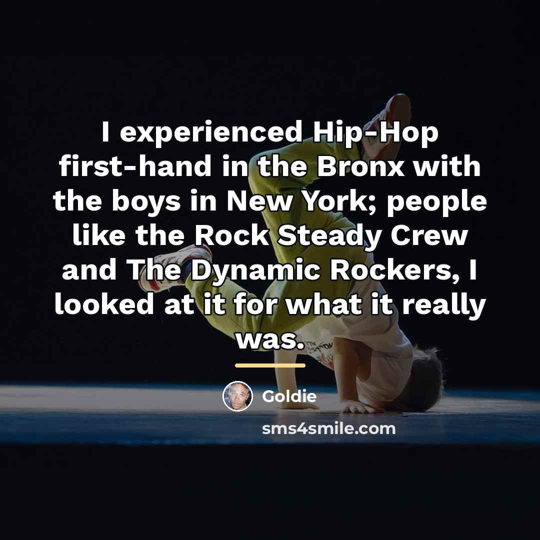 “I experienced Hip-Hop first-hand in the Bronx with the boys…” quote by Goldie