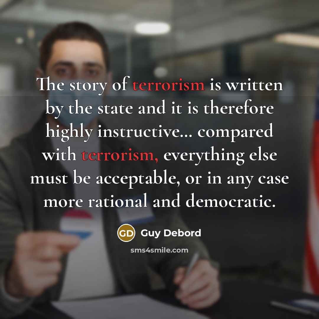 “The story of terrorism is written by the state and…” quote by Guy Debord