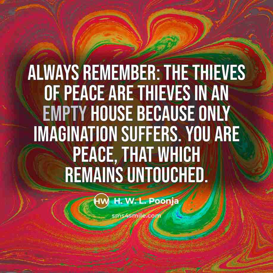 “Always remember: The thieves of Peace are thieves in an…” quote by H. W. L. Poonja