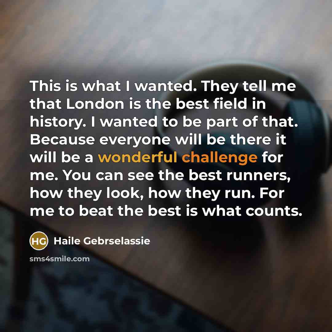 “This is what I wanted. They tell me that London…” quote by Haile Gebrselassie