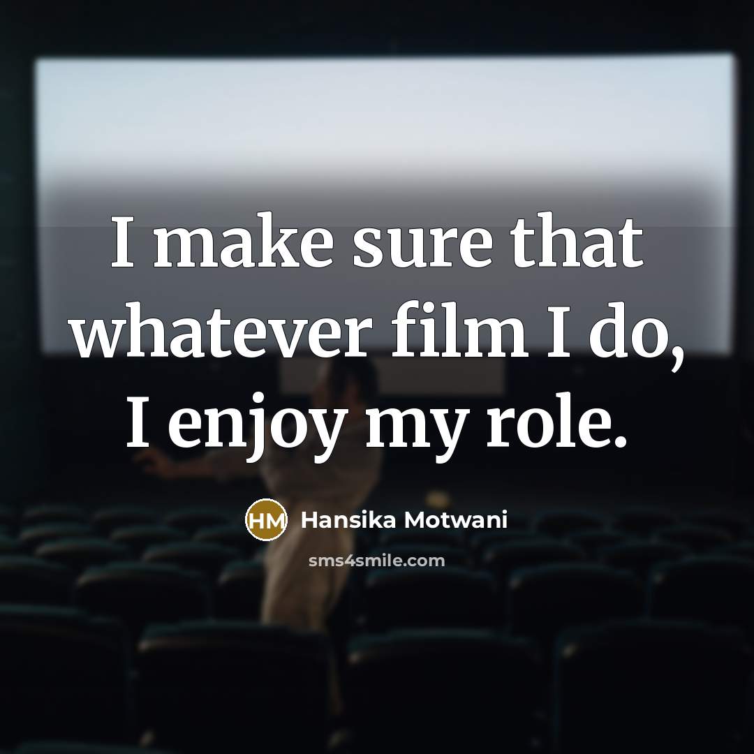 “I make sure that whatever film I do, I enjoy…” quote by Hansika Motwani