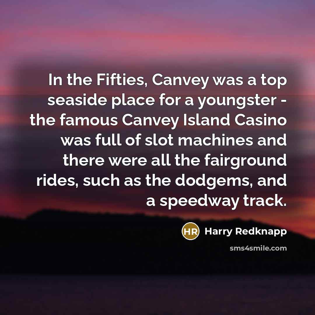 “In the Fifties, Canvey was a top seaside place for…” quote by Harry Redknapp