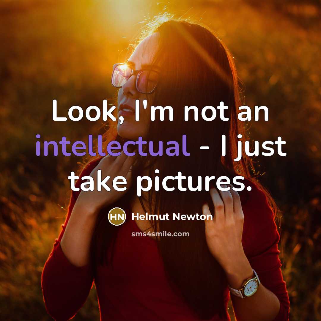 “Look, I'm not an intellectual - I just take pictures.…” quote by Helmut Newton