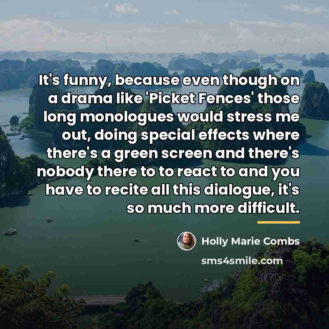 “It's funny, because even though on a drama like 'Picket…” quote by Holly Marie Combs