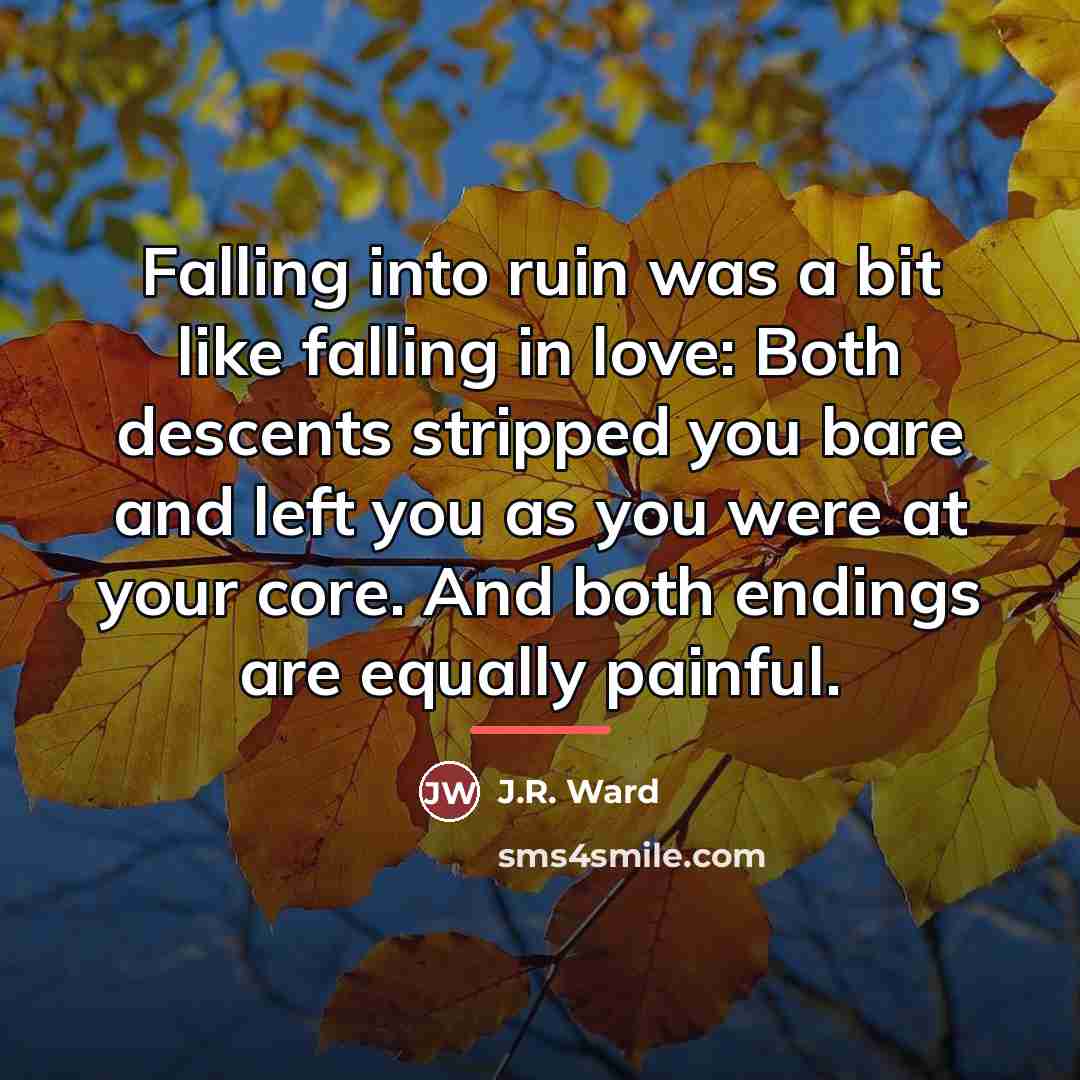 “Falling into ruin was a bit like falling in love:…” quote by J.R. Ward
