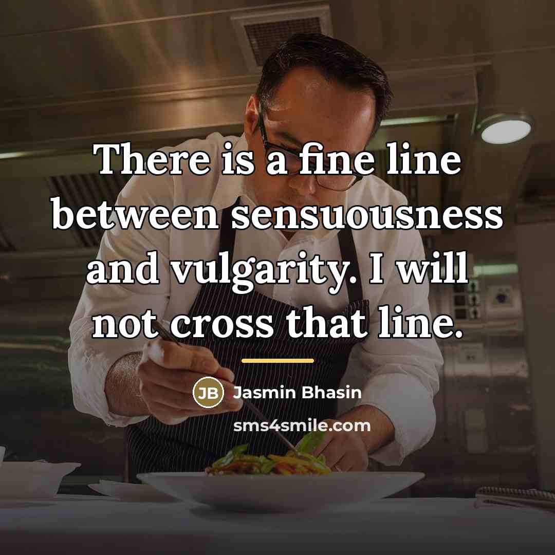 “There is a fine line between sensuousness and vulgarity. I…” quote by Jasmin Bhasin