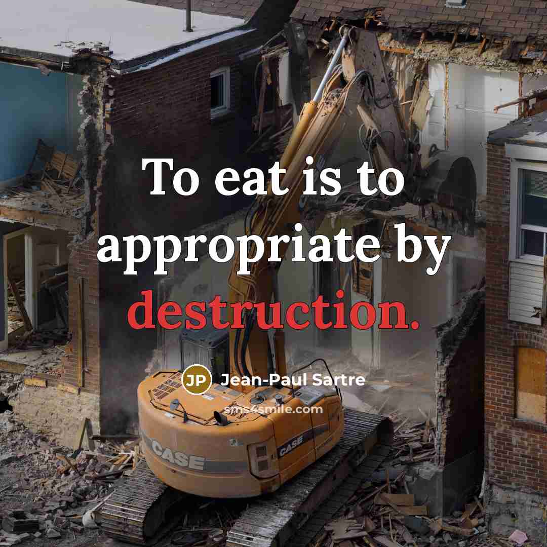 “To eat is to appropriate by destruction.…” quote by Jean-Paul Sartre