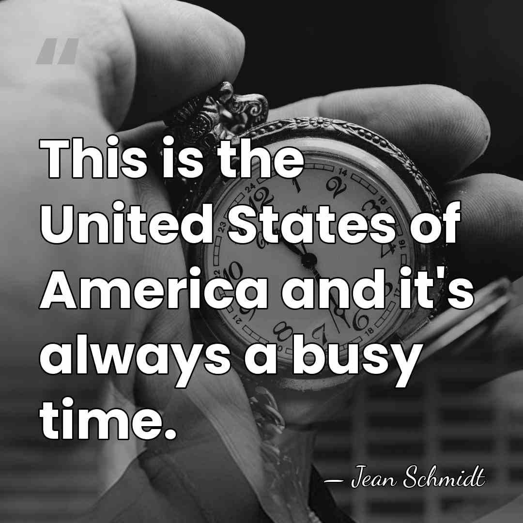 This is the United States of America and it's always a busy&hellip; - Jean Schmidt