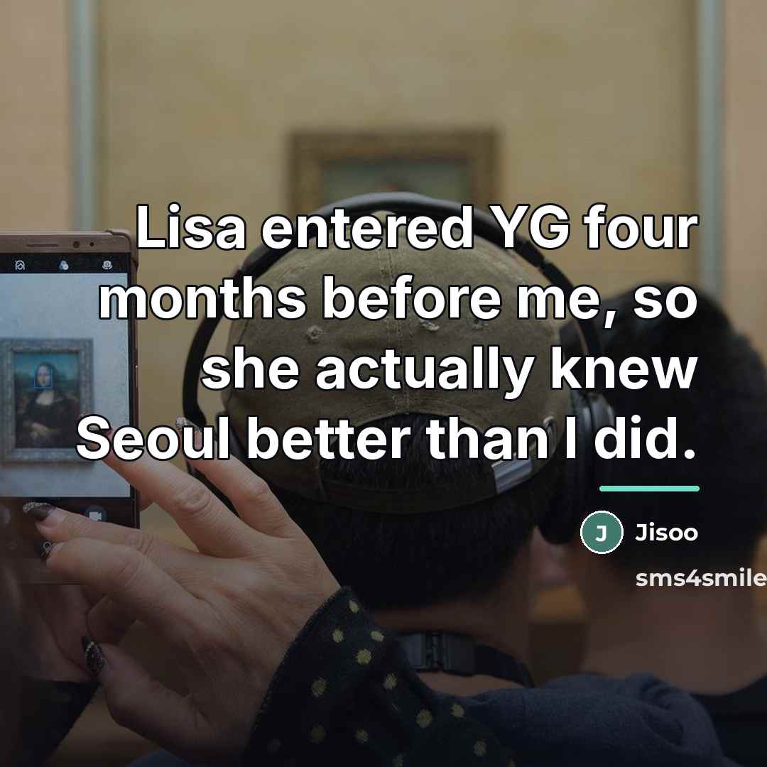 “Lisa entered YG four months before me, so she actually…” quote by Jisoo