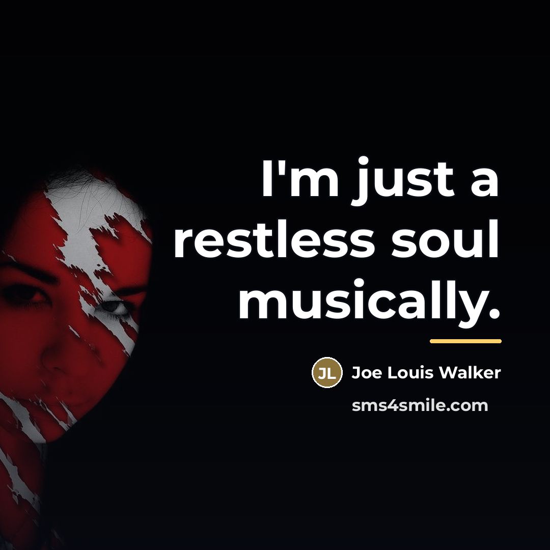 “I'm just a restless soul musically.…” quote by Joe Louis Walker