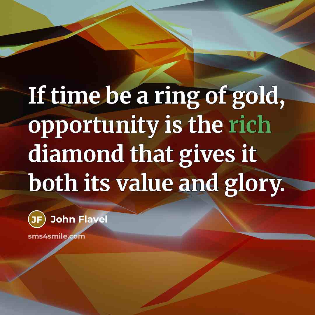“If time be a ring of gold, opportunity is the…” quote by John Flavel