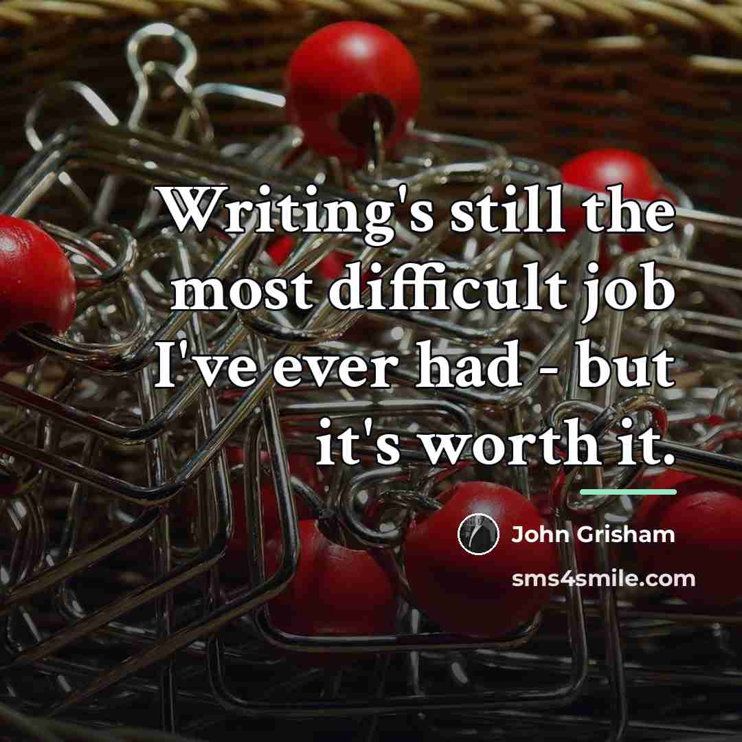“Writing's still the most difficult job I've ever had -…” quote by John Grisham