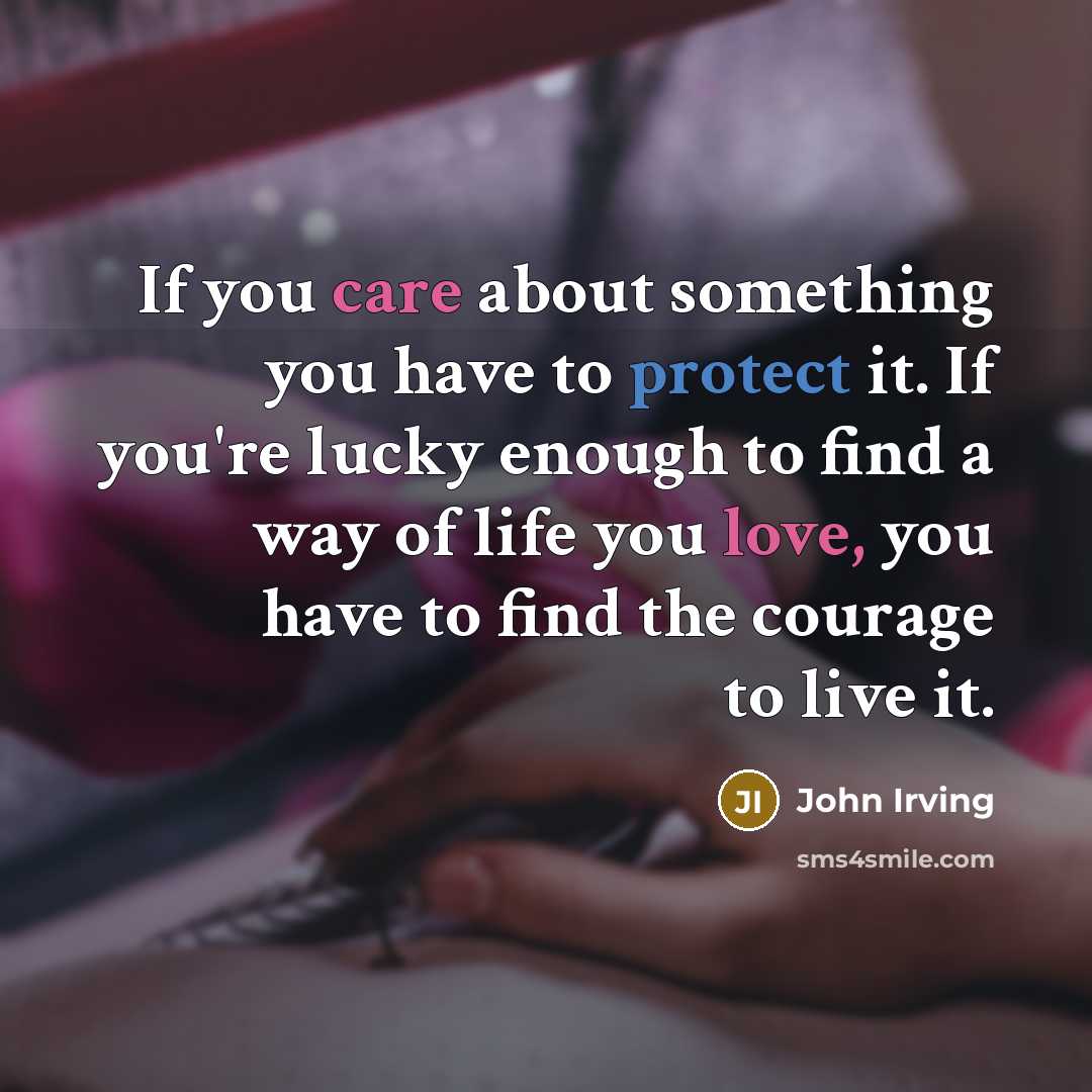 “If you care about something you have to protect it.…” quote by John Irving