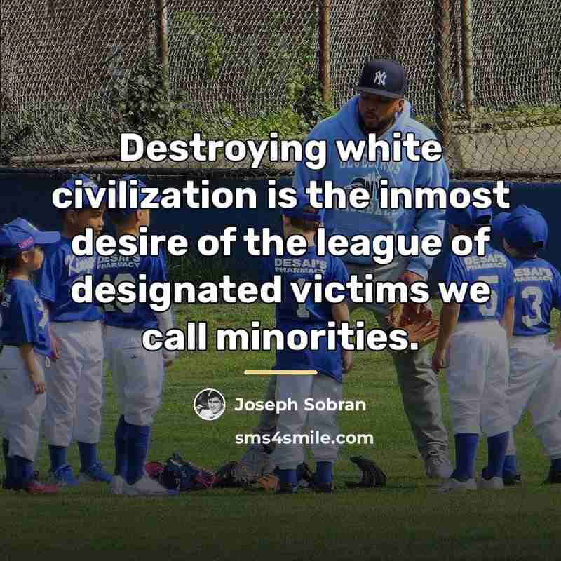 “Destroying white civilization is the inmost desire of the league…” quote by Joseph Sobran