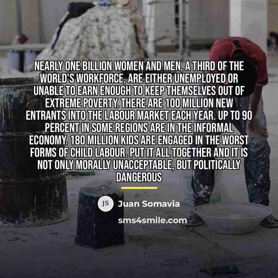 “Nearly one billion women and men, a third of the…” quote by Juan Somavia
