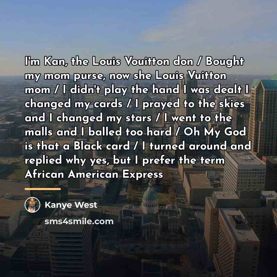 “I'm Kan, the Louis Vouitton don / Bought my mom…” quote by Kanye West