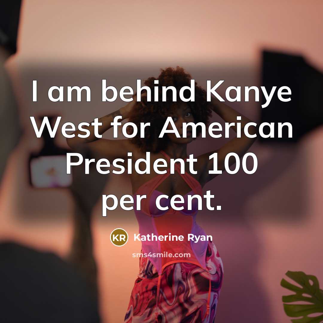 “I am behind Kanye West for American President 100 per…” quote by Katherine Ryan