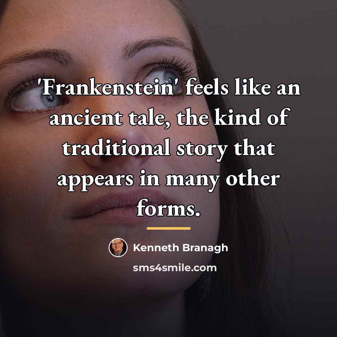 “'Frankenstein' feels like an ancient tale, the kind of traditional…” quote by Kenneth Branagh