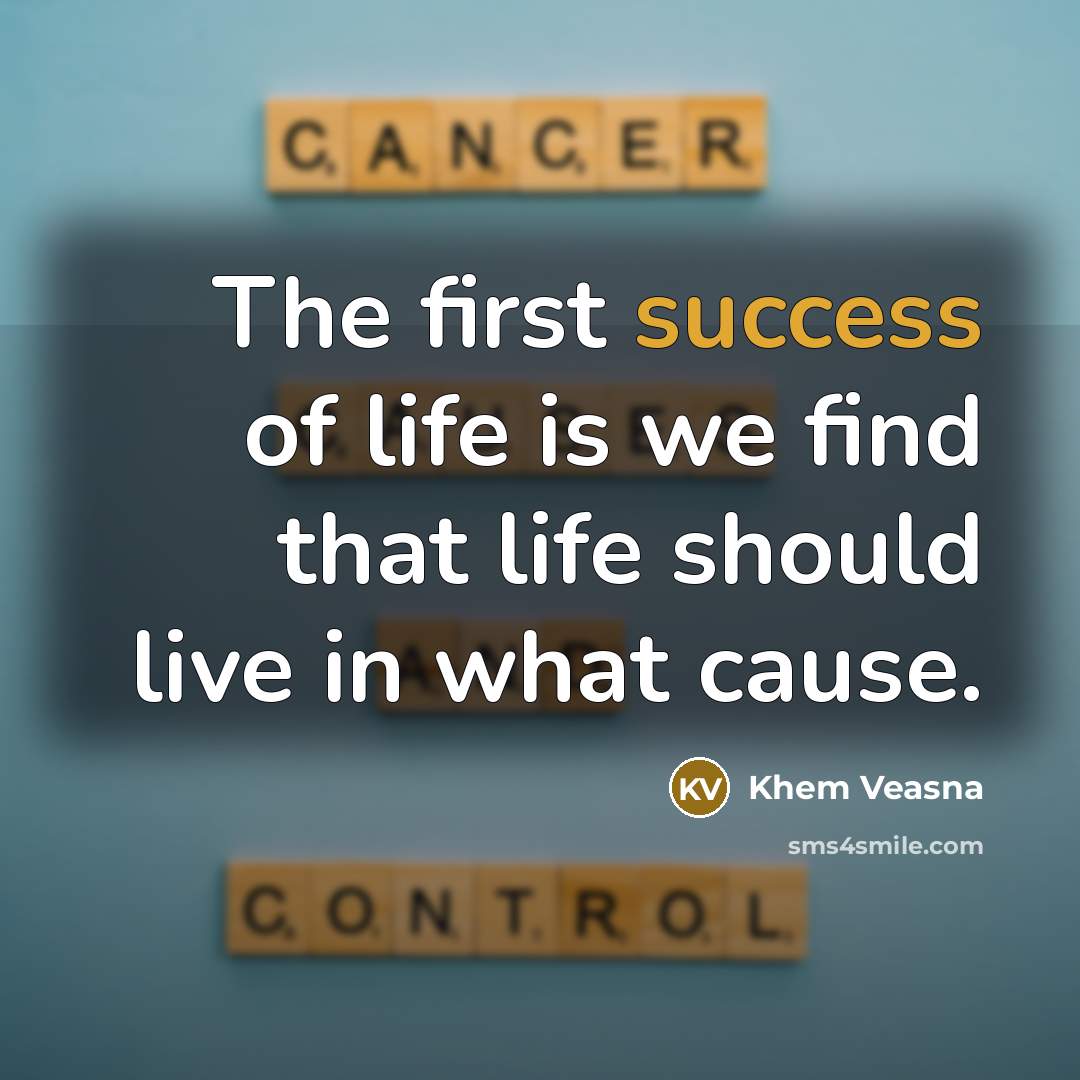 “The first success of life is we find that life…” quote by Khem Veasna