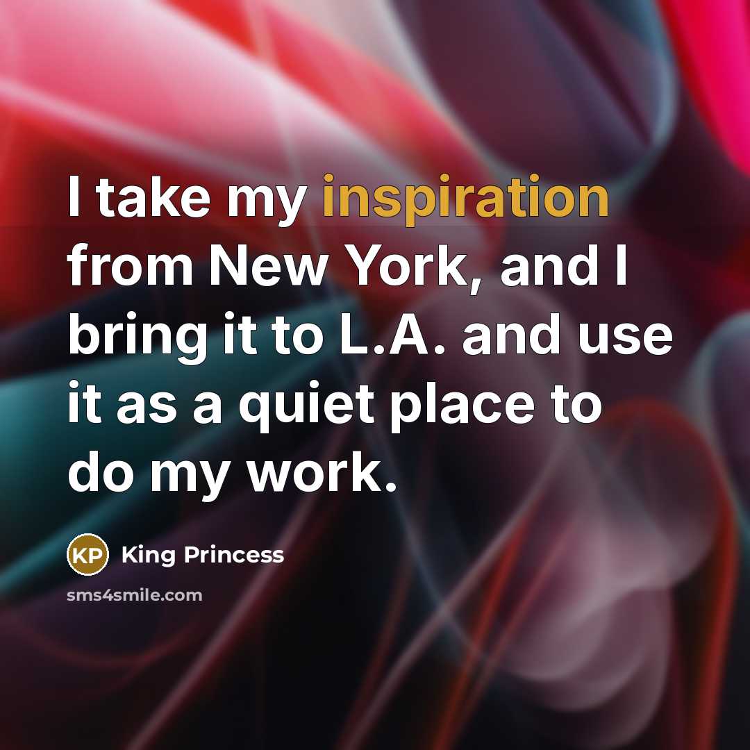 “I take my inspiration from New York, and I bring…” quote by King Princess