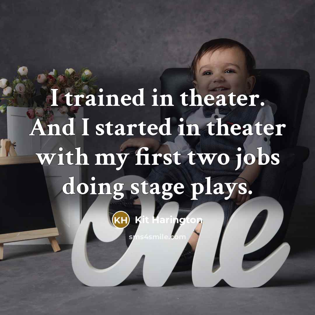 “I trained in theater. And I started in theater with…” quote by Kit Harington