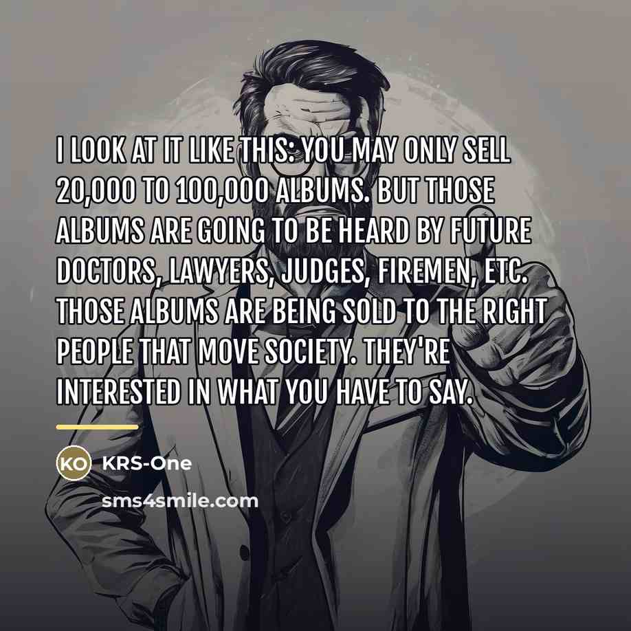 “I look at it like this: you may only sell…” quote by KRS-One