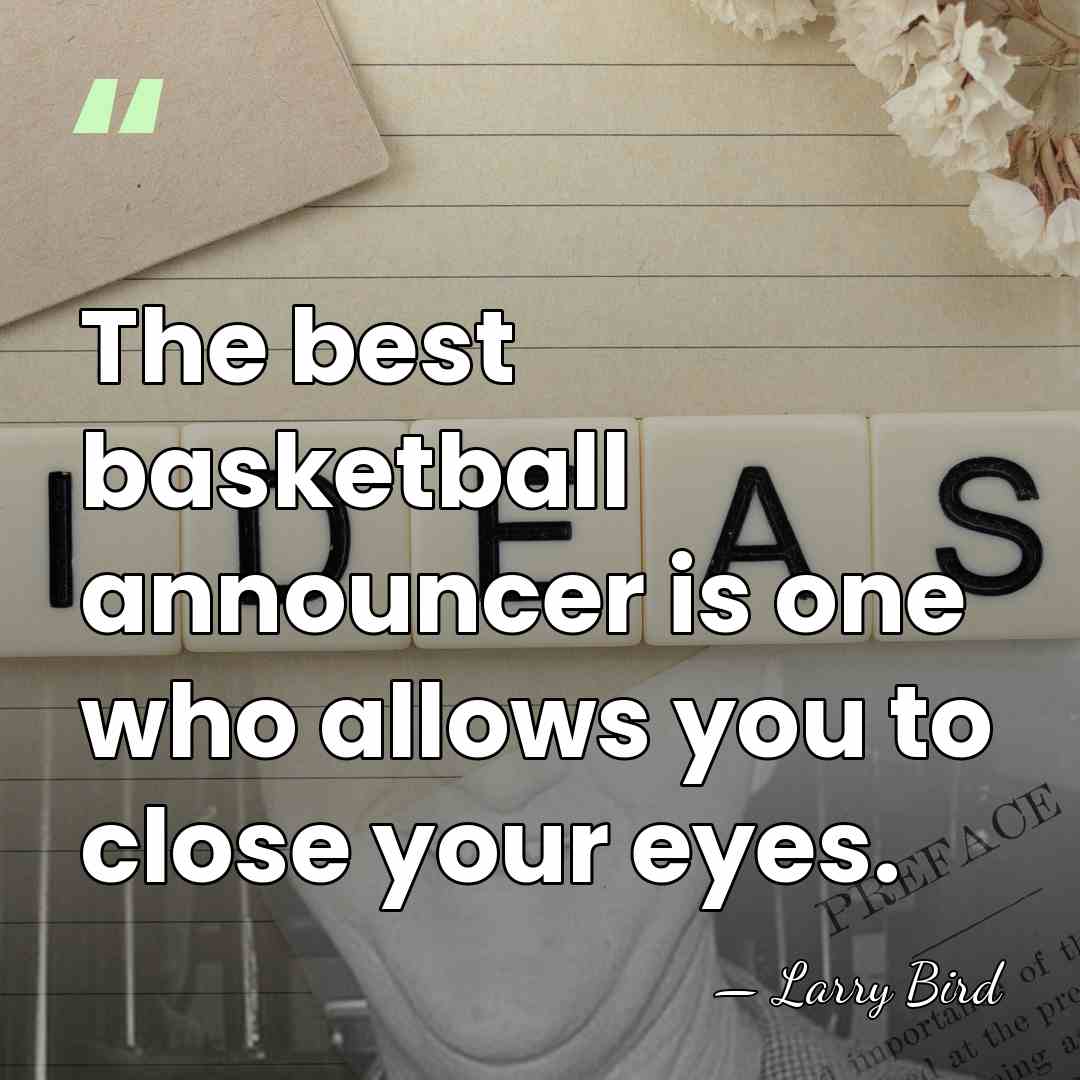 The best basketball announcer is one who allows you to close your&hellip; - Larry Bird