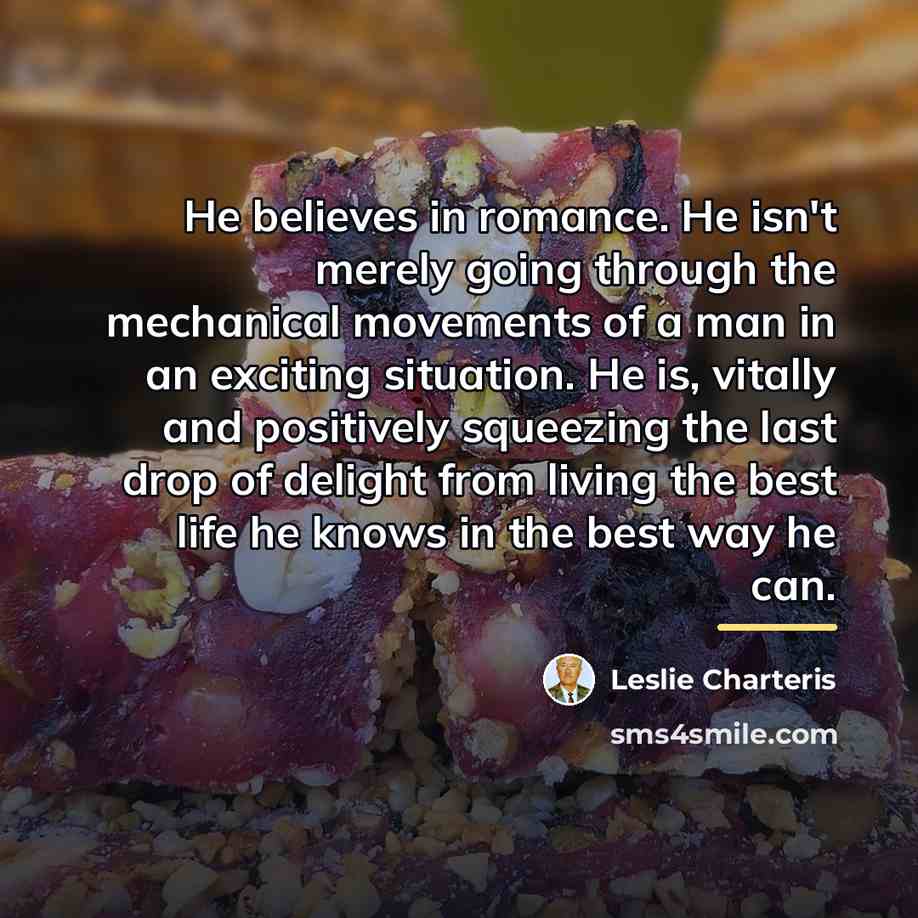 “He believes in romance. He isn't merely going through the…” quote by Leslie Charteris