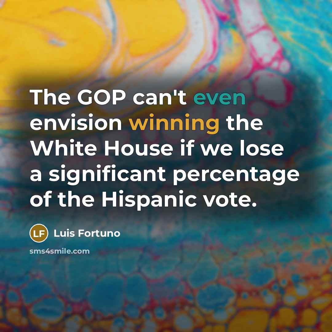 “The GOP can't even envision winning the White House if…” quote by Luis Fortuno
