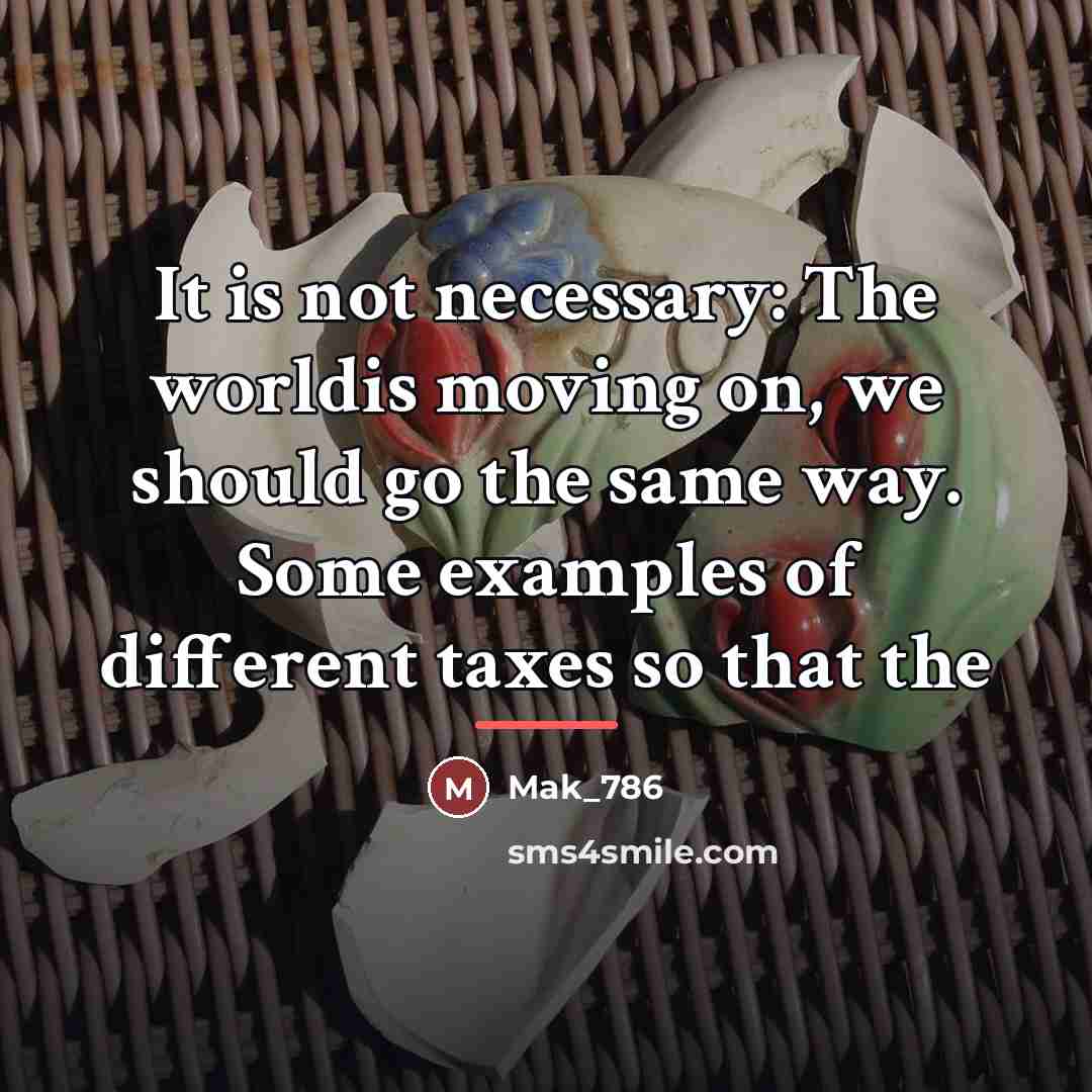 “It is not necessary: The worldis moving on, we should…” quote by Mak_786