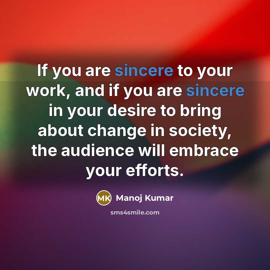 “If you are sincere to your work, and if you…” quote by Manoj Kumar