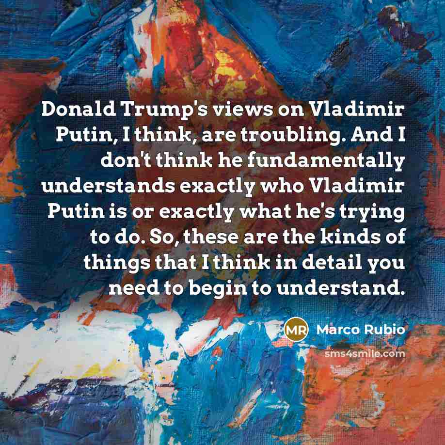 “Donald Trump's views on Vladimir Putin, I think, are troubling.…” quote by Marco Rubio