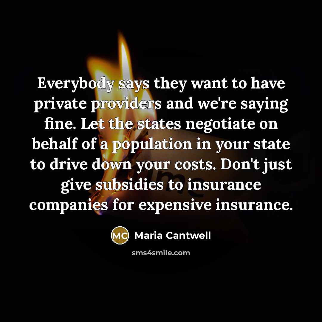 “Everybody says they want to have private providers and we're…” quote by Maria Cantwell