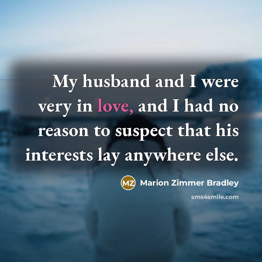 “My husband and I were very in love, and I…” quote by Marion Zimmer Bradley